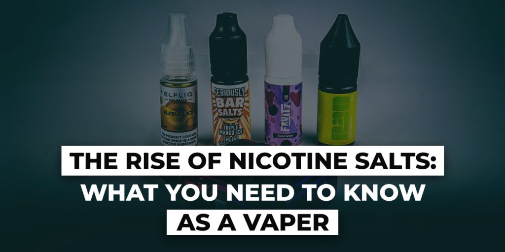 The Rise Of Nicotine Salts: What You Need To Know As A Vaper